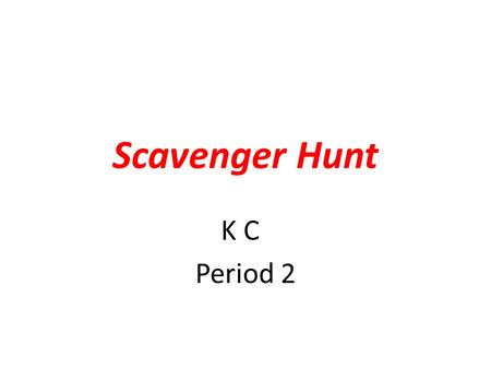 Scavenger Hunt K C Period 2.