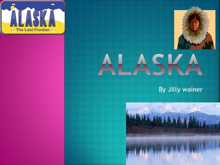 By Jilly wainer.  The Russians found Alaska in 1741.  People came to America by crossing Alaska.  Alaska got its name from a word that means shore.