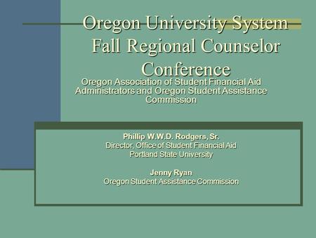 Oregon University System Fall Regional Counselor Conference Oregon Association of Student Financial Aid Administrators and Oregon Student Assistance Commission.