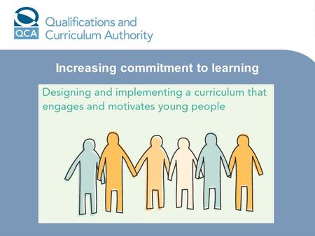 Increasing commitment to learning. What have we found are the ingredients for commitment to learning? Schools: Charles Leadbeater identified four key.