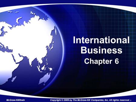 International Business Chapter 6 McGraw-Hill/Irwin Copyright © 2009 by The McGraw-Hill Companies, Inc. All rights reserved. 1.