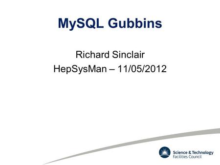 MySQL Gubbins Richard Sinclair HepSysMan – 11/05/2012.