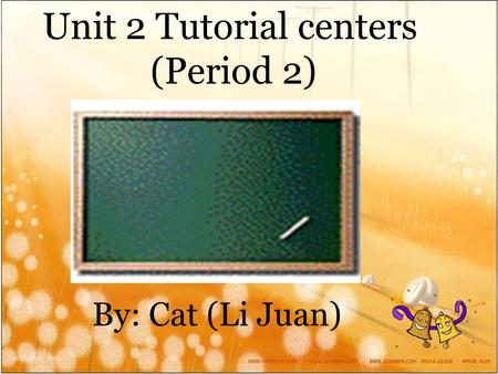 By: Cat (Li Juan) Unit 2 Tutorial centers (Period 2)