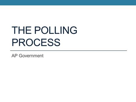 The Polling Process AP Government.