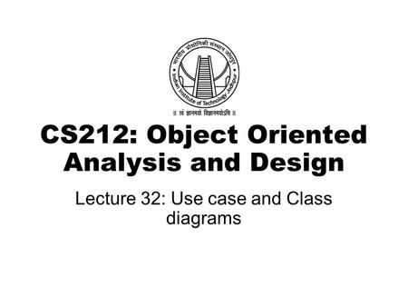 CS212: Object Oriented Analysis and Design Lecture 32: Use case and Class diagrams.