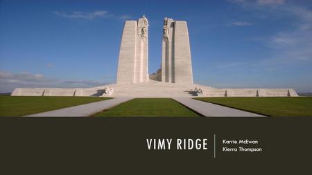 VIMY RIDGE Karrie McEwan Kierra Thompson. THE TUNNELS The tunnels were essentially an area where soldiers were sent to rest as they were kept at the back.