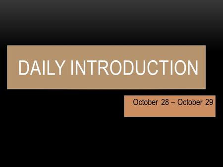 October 28 – October 29 DAILY INTRODUCTION. HOMEWORK Standard : Honors : The Crucible Act 2 Vocabulary Class Forum #6: Write a paragraph characterizing.