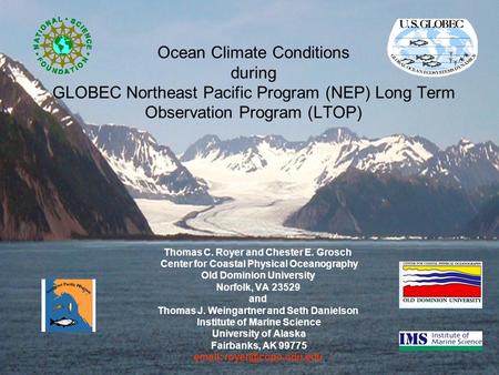 Ocean Climate Conditions during GLOBEC Northeast Pacific Program (NEP) Long Term Observation Program (LTOP) Thomas C. Royer and Chester E. Grosch Center.