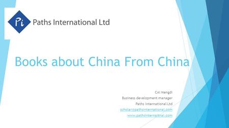 Books about China From China CAI Mengdi Business development manager Paths International Ltd