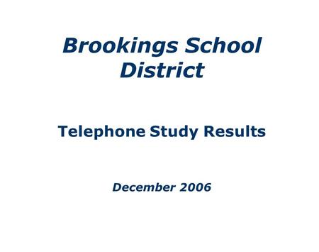 Brookings School District Telephone Study Results December 2006.