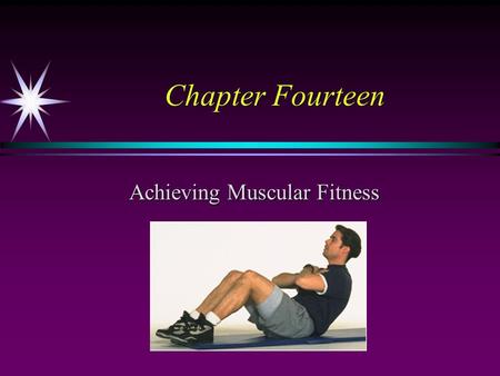 Chapter Fourteen Achieving Muscular Fitness. Applying the Principles of Training Frequency Muscular strength: every other day (2-4 times per week) Muscular.