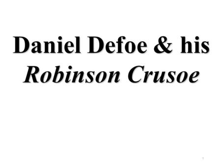 Daniel Defoe & his Robinson Crusoe