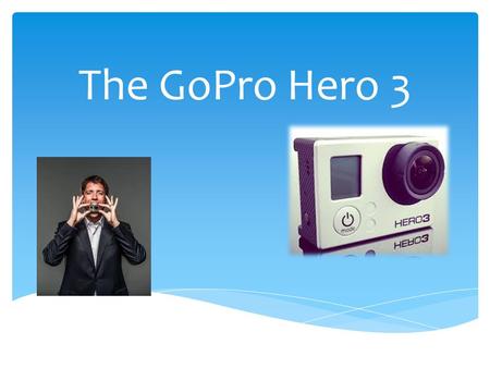 The GoPro Hero 3.  Founded by Nick Woodman 2002 after a surfing trip in Australia.  Began selling beaded and Shelled belts to raise money.  First Prototype.