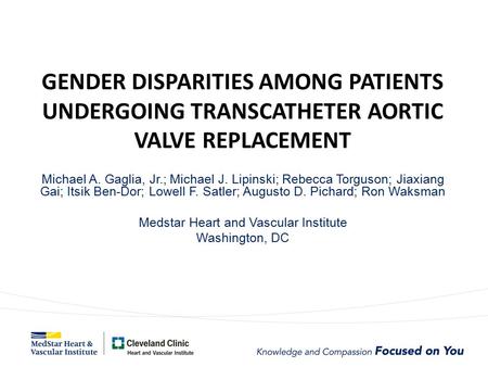 GENDER DISPARITIES AMONG PATIENTS UNDERGOING TRANSCATHETER AORTIC VALVE REPLACEMENT Michael A. Gaglia, Jr.; Michael J. Lipinski; Rebecca Torguson; Jiaxiang.