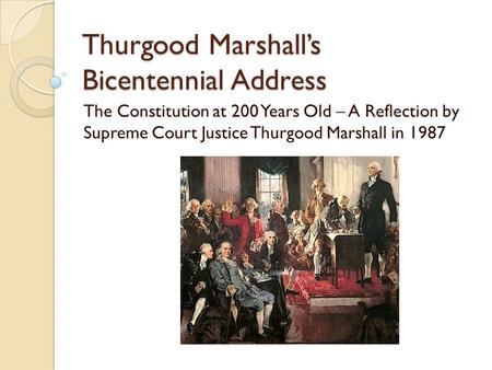 Thurgood Marshall’s Bicentennial Address The Constitution at 200 Years Old – A Reflection by Supreme Court Justice Thurgood Marshall in 1987.