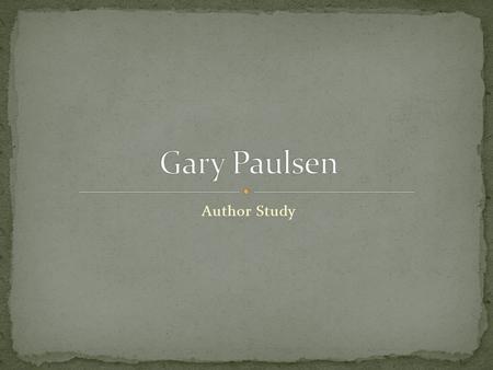 Author Study. Gary ran away from home at the young age of 14 He traveled with a carnival where he acquired his taste for adventure Leading him to such.