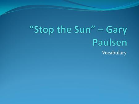 Vocabulary. persist (verb) to continue stubbornly Ex. – The weeds persisted in invading the flower bed.