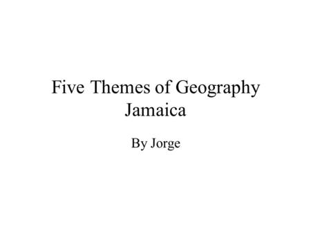 Five Themes of Geography Jamaica