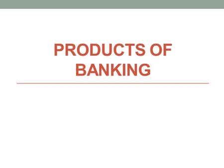 PRODUCTS OF BANKING. Endorsements Before you cash, deposit, or transfer a check to someone else, you must first endorse the check. Endorse: to sign your.