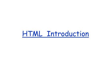 HTML Introduction. Lecture 7 What we will cover…  Understanding the first html code…  Tags o two-sided tags o one-sided tags  Block level elements.