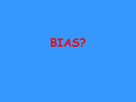 BIAS?. Essential Question: SPI 606.5.3 How can you determine whether or not a sample is biased?