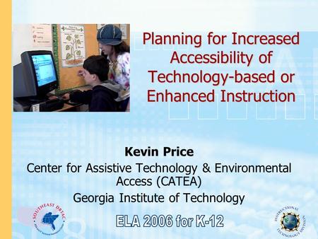 Planning for Increased Accessibility of Technology-based or Enhanced Instruction Kevin Price Center for Assistive Technology & Environmental Access (CATEA)