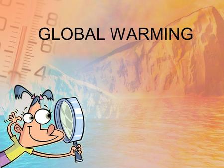 GLOBAL WARMING. Phase 1- Learning The Concepts Understanding Global Warming.