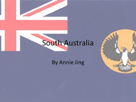 South Australia By Annie Jing. Location South Australia is Located in the south of Australia.