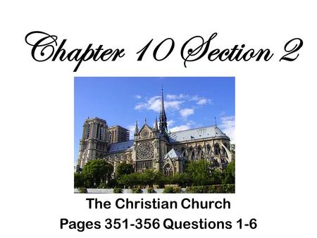 Chapter 10 Section 2 The Christian Church Pages 351-356 Questions 1-6.