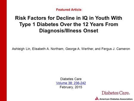 Risk Factors for Decline in IQ in Youth With Type 1 Diabetes Over the 12 Years From Diagnosis/Illness Onset Featured Article: Ashleigh Lin, Elisabeth A.