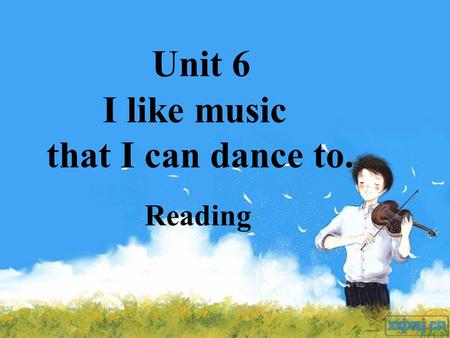 Unit 6 I like music that I can dance to. Reading.