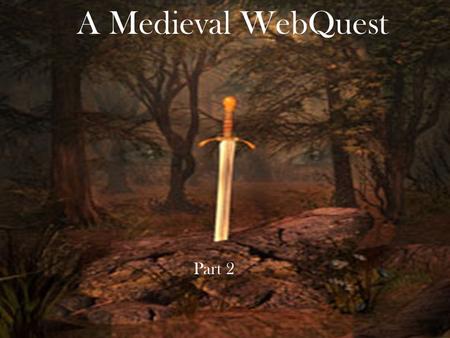 A Medieval WebQuest Part 2 Task The group task will be to create a power point or photo story on one of the following subjects: Knights, Nobles, Peasants/Serfs,