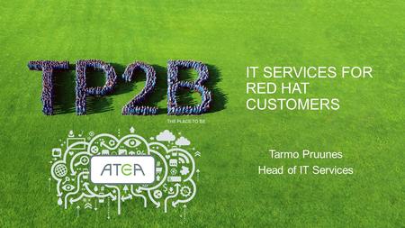 IT SERVICES FOR RED HAT CUSTOMERS Tarmo Pruunes Head of IT Services.