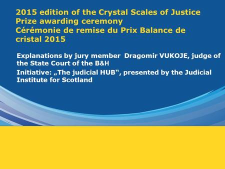 2015 edition of the Crystal Scales of Justice Prize awarding ceremony Cérémonie de remise du Prix Balance de cristal 2015 Explanations by jury member Dragomir.