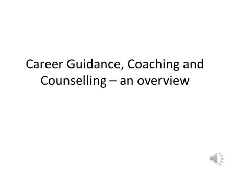 Career Guidance, Coaching and Counselling – an overview