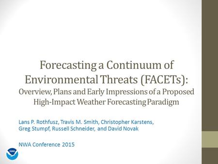 Forecasting a Continuum of Environmental Threats (FACETs): Overview, Plans and Early Impressions of a Proposed High-Impact Weather Forecasting Paradigm.