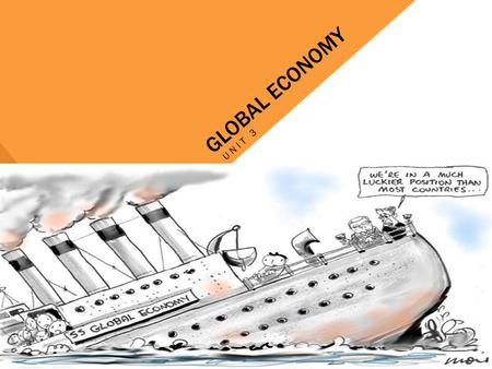 GLOBAL ECONOMY UNIT 3. Household Chores (Output per hour) Dishwashing (Number of sink loads) Sweeping (Number of trash loads) Betsy23 Bert11 The Parents’