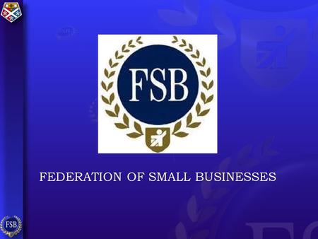 FEDERATION OF SMALL BUSINESSES. Profile by employment 91% of businesses employ 4 or less 7% of businesses employ 5 to 20 Only 2% of businesses employ.