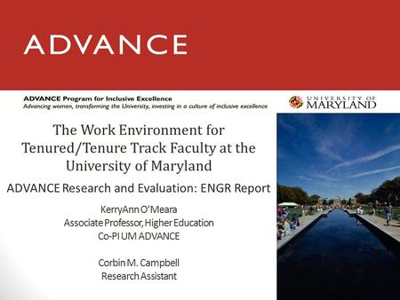 KerryAnn O’Meara Associate Professor, Higher Education Co-PI UM ADVANCE Corbin M. Campbell Research Assistant ADVANCE Research and Evaluation: ENGR Report.