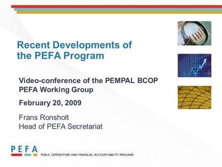 Recent Developments of the PEFA Program Video-conference of the PEMPAL BCOP PEFA Working Group February 20, 2009 Frans Ronsholt Head of PEFA Secretariat.