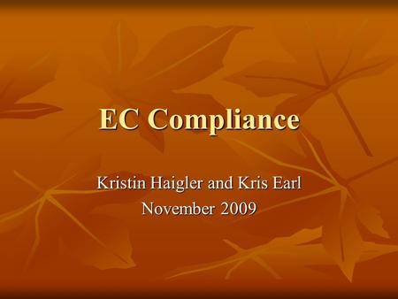 EC Compliance Kristin Haigler and Kris Earl November 2009.