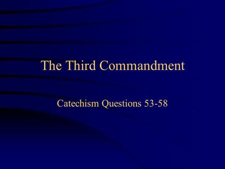 The Third Commandment Catechism Questions 53-58.