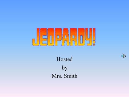 Hosted by Mrs. Smith 100 200 400 300 400 ABCD 300 200 400 200 100 500 100 200 300 400 500 E.