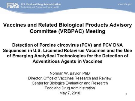 1 Vaccines and Related Biological Products Advisory Committee (VRBPAC) Meeting Detection of Porcine circovirus (PCV) and PCV DNA Sequences in U.S. Licensed.