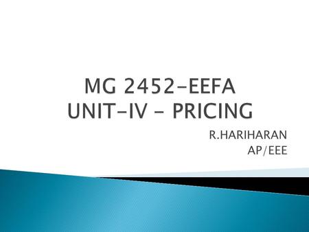 R.HARIHARAN AP/EEE.  Price: the exchange value of a good or service Manage demand Manage demand Adapt to competitive environment Adapt to competitive.