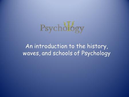 An introduction to the history, waves, and schools of Psychology.