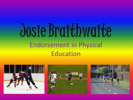 Josie Braithwaite Endorsement in Physical Education.