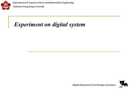 Digital Integrated Circuit Design Laboratory Department of Computer Science and Information Engineering National Cheng Kung University Experiment on digital.