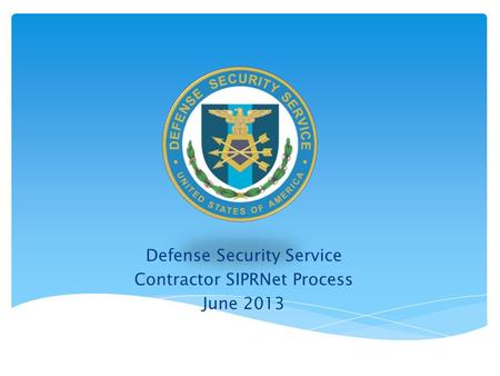 Defense Security Service Contractor SIPRNet Process June 2013