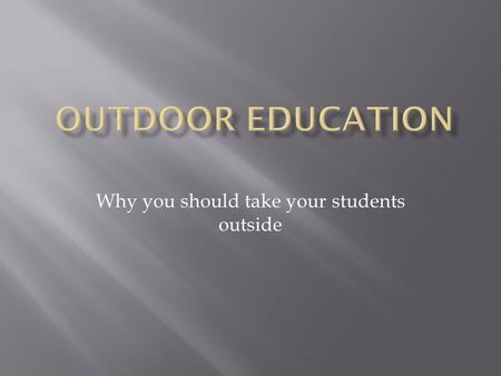 Why you should take your students outside. An outdoor education project connected to Vergennes Union High School in Vermont. Sponsored by the Willowell.